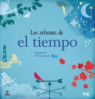 Title: Los refranes de El Tiempo. Equipo de El Tiempo de RTVE, Author: Equipo de El Tiempo de TVE