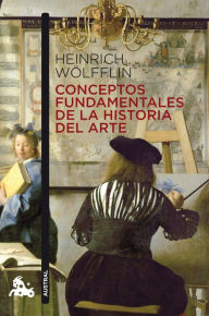 Title: Conceptos fundamentales de la Historia del Arte, Author: Heinrich Wölfflin