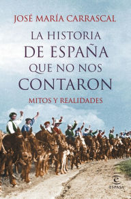 Title: La historia de España que no nos contaron: Mitos y realidades, Author: José María Carrascal