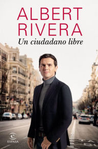 Title: Un ciudadano libre, Author: Albert Rivera