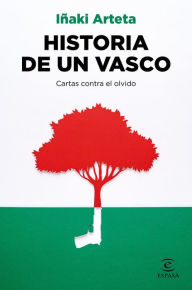 Title: Historia de un vasco: Cartas contra el olvido, Author: Iñaki Arteta