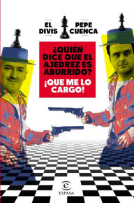 Title: ¿Quién dice que el ajedrez es aburrido? ¡Que me lo cargo!, Author: Pepe Cuenca