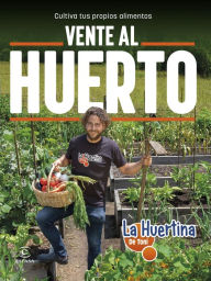 Title: Vente al huerto: Cultiva tus propios alimentos, Author: La Huertina de Toni