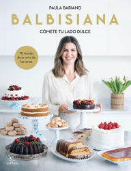 Title: BALBISIANA. Cómete tu lado dulce. 70 recetas de la reina de las tartas, Author: Paula Babiano