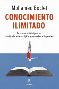 Title: Conocimiento ilimitado: Potencia tu inteligencia, practica la lectura rápida y memoriza lo imposible, Author: Mohamed Boclet