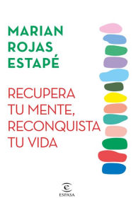 Title: Recupera tu mente, reconquista tu vida, Author: Marian Rojas Estapé