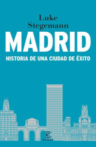 Title: Madrid: Historia de una ciudad de éxito, Author: Luke Stegemann
