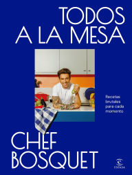 Title: Todos a la mesa: Recetas brutales para cada momento, Author: Chef Bosquet