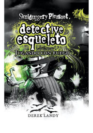 Detective esqueleto : jugando con fuego (eBook-ePub)