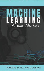 Title: Machine Learning in African Markets, Author: Monsuru Durojaiye Olalekan