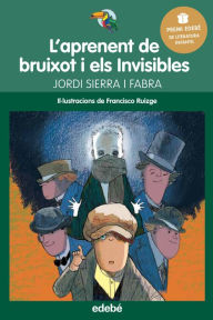 Title: Premi Edebé Infantil 2016: L'aprenent de bruixot i Els Invisibles: Premi Edebé Infantil 2016, Author: Jordi Sierra i Fabra