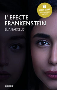 Title: L'efecte Frankenstein (Premi Edebé 2019 de Literatura Juvenil), Author: Elia Barceló Esteve