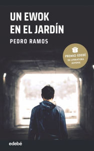 Title: UN EWOK EN EL JARDÍN: Premio EDEBÉ de Literatura Juvenil, Author: Pedro Ramos García