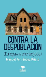 Title: Contra la despoblación (Europa en la encrucijada), Author: Manuel Prieto Fernández