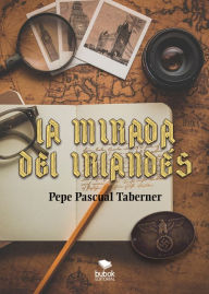 Title: La mirada del irlandés: Novela histórica de espías, Author: Pepe Pascual Taberner