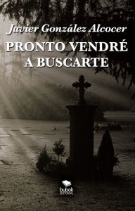 Title: Pronto vendré a buscarte: Un asesino en serie aterroriza Madrid, Author: Javier González Alcocer