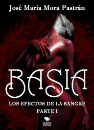 Title: Basia: Los efectos de la sangre, Author: José María Mora Pastrán