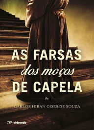 Title: As farsas dos moços de capela, Author: Carlos Hiran Goes de Souza