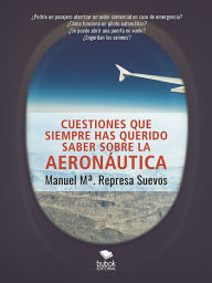 Title: Cuestiones que siempre has querido saber sobre la aeronáutica, Author: Manuel M Represa Suevos