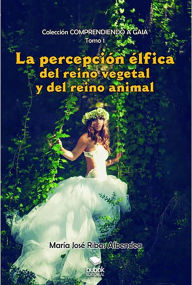Title: La percepción élfica del reino vegetal y del reino animal, Author: María José Ribas Albendea