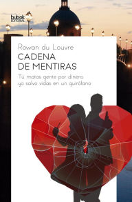 Title: Cadena de mentiras: Tú matas gente por dinero y yo salvo vidas en un quirófano, Author: Rowan du Louvre