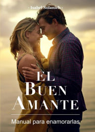 Title: El buen amante - Manual para enamorarlas, Author: Isabel Solanich
