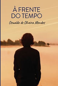 Title: À frente do tempo, Author: Oswaldo Oliveira de Mendes