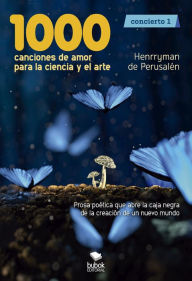 Title: 1000 canciones de amor para la ciencia y el arte: Concierto 1, Author: Henrryman de Perusalen