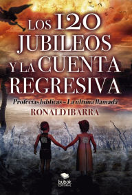 Title: Los 120 jubileos y la cuenta regresiva, Author: Ronald Ibarra