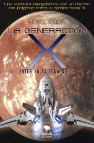 Title: La generación X: enter en la zona norte, Author: Miguel Ávalos