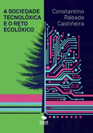 Title: A sociedade tecnolï¿½xica e o reto ecolï¿½xico, Author: Constantino Rïbade Castiïeira