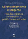 Aprovisionamiento inteligente: Máxima eficiencia y control en la gestión de necesidades -Guía para profesionales y empresarios