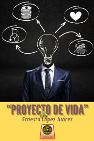 Title: Proyecto de vida, Author: Ernesto López Juárez