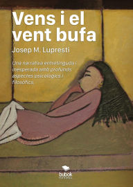 Title: Vens i el vent bufa: Una narrativa entretinguda i inesperada amb profunds aspectes psicològics i filosòfics, Author: Josep M. Lupresti