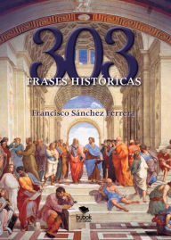 Title: 303 frases históricas, Author: Francisco Sánchez Ferrera