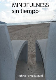 Title: MINDFULNESS SIN TIEMPO, Author: RUFINO MIGUEL PÉREZ