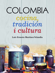 Title: COLOMBIA: Cocina, tradición i cultura, Author: Luis Ernesto Martínez Velandia