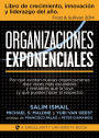 Organizaciones Exponenciales: Por qué existen nuevas organizaciones diez veces más escalables y rentables que la tuya (y qué puedes hacer al respecto)