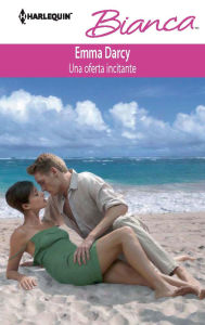 Title: Una oferta incitante (An Offer She Can't Refuse) (Harlequin Bianca Series #861), Author: Emma Darcy