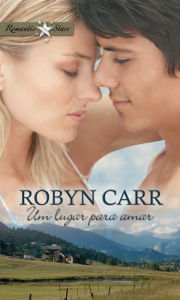 Title: Um lugar para amar, Author: Robyn Carr