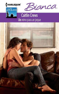 Title: Un reino para un jeque (In Defiance of Duty) (Harlequin Bianca Series #896), Author: Caitlin Crews