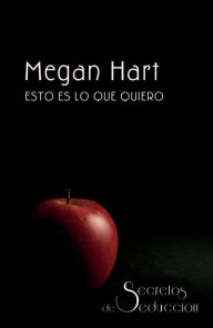 Title: Esto es lo que quiero: Secretos de seducción (1), Author: Megan Hart