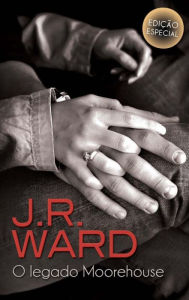 Title: O legado Moorehouse (The Rebel, The Player, The Renegade), Author: J. R. Ward