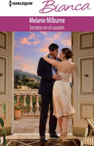 Title: Secretos en el corazón (Surrendering All But Her Heart) (Harlequin Bianca Series #918), Author: Melanie Milburne