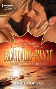 Title: La canción más dulce: Escándalos de palacio (5), Author: Sarah Morgan