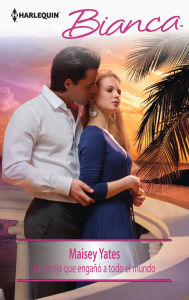 Title: La pareja que engañó a todo el mundo (The Couple Who Fooled the World) (Harlequin Bianca Series #2291), Author: Maisey Yates