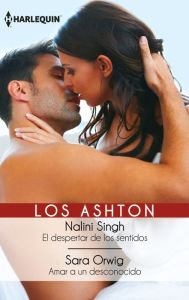 Title: El despertar de los sentidos - Amar a un desconocido: Los Ashton, Author: Nalini Singh