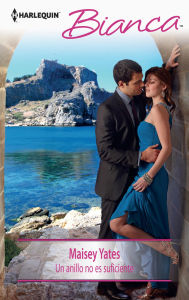 Title: Un anillo no es suficiente (His Ring Is Not Enough), Author: Maisey Yates