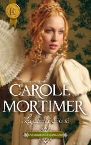 Title: La dama dijo sí: Las hermanas Copeland (2), Author: Carole Mortimer