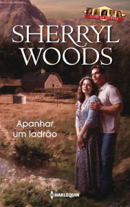 Title: Apanhar um ladrão (To Catch a Thief), Author: Sherryl Woods